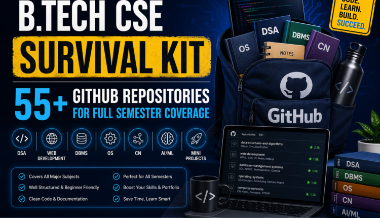 B.Tech CSE Survival Kit: 55+ GitHub Repositories for Full Semester Coverage